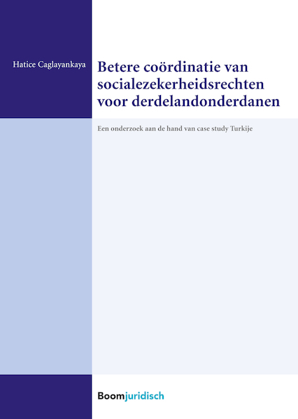 Mogelijkheden voor betere coördinatie van socialezekerheidsrechten voor naar de EU gemigreerde en vanuit de EU gemigreerde derdelandonderdanen - Hatice Caglayankaya (ISBN 9789462745032)