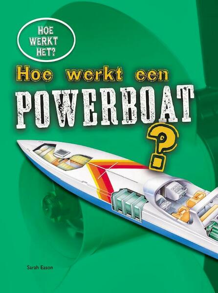 Hoe werkt een powerboat? - Sarah Eason (ISBN 9789461753311)