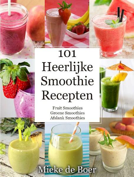 101 heerlijke smoothie recepten - Mieke de Boer (ISBN 9789492182067)
