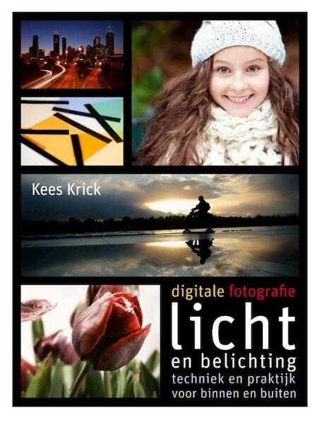 Digitale fotografie Licht en belichting - Kees Krick (ISBN 9789043021432)