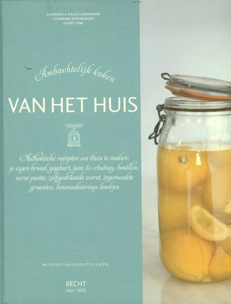 Van het huis - Ambachtelijk koken - Gilles Laurendon, Laurence Laurendon, Catherine Quevremont, Cathy Ytak (ISBN 9789023013617)