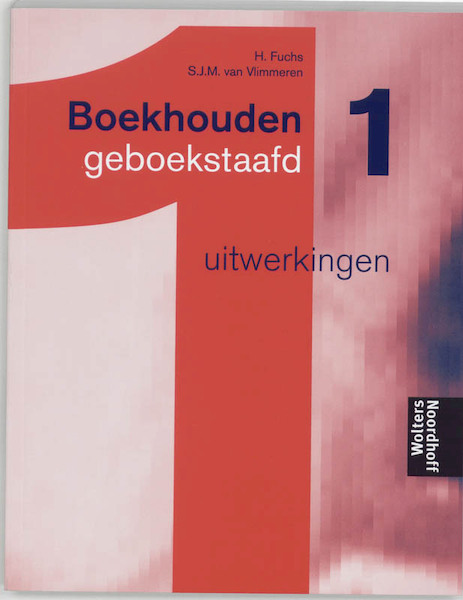 Boekhouden geboekstaafd 1 Uitwerkingen - Henk Fuchs, S.J.M. van Vlimmeren (ISBN 9789001410032)