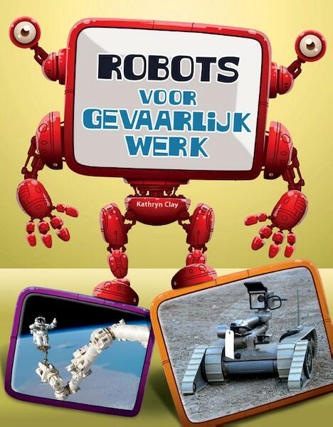 Robots voor gevaarlijk werk - Kathryn Clay (ISBN 9789461757487)