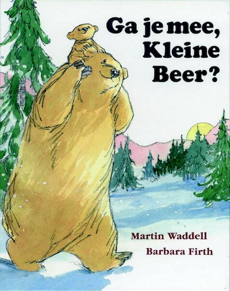Ga je mee, Kleine Beer? - Martin Waddell, Barbara Firth (ISBN 9789060697993)