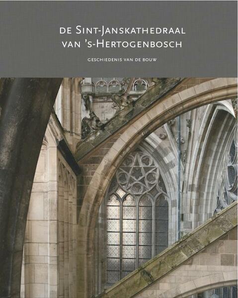 Sint-Janskathedraal van 's-Hertogenbosch - Harry Boekwijt, Ronald Glaudemans, Wim Hagemans (ISBN 9789087300302)