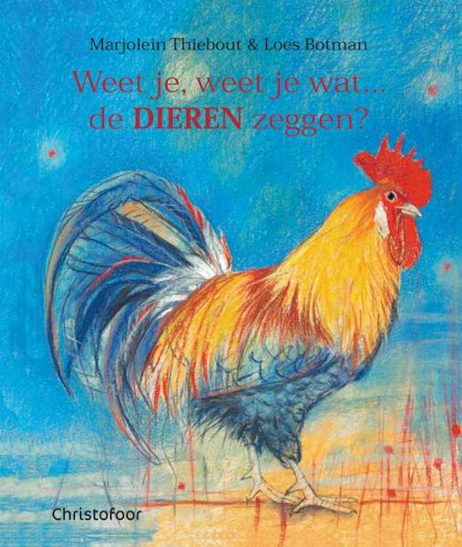 Weet je, weet je wat... de dieren zeggen? Haan - Marjolein Thiebout (ISBN 9789060386767)