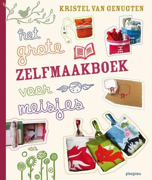Het grote zelfmaakboek voor meisjes - Kristel van Genugten (ISBN 9789021668604)