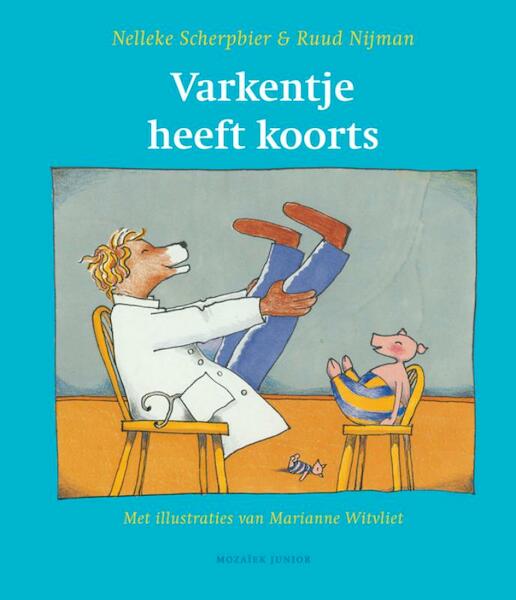 Varkentje heeft koorts - Nelleke Scherpbier, Ruud Nijman (ISBN 9789023994084)