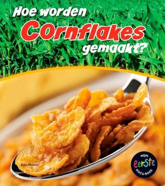 Hoe worden cornflakes gemaakt? - John Malam (ISBN 9789461751041)