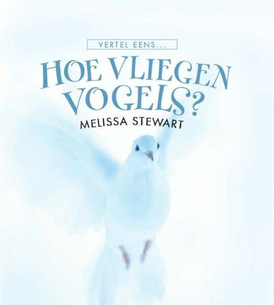 Hoe vliegen vogels? - Melissa Stewart (ISBN 9789055662722)