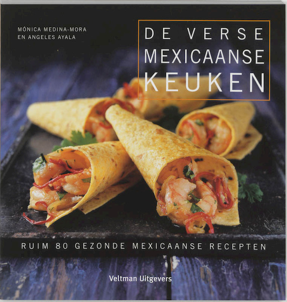 De verse Mexicaanse keuken - M. Medina-Mora, A. Ayala (ISBN 9789059207257)