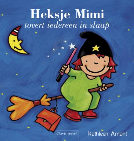 Heksje Mimi tovert iedereen in slaap - K. Amant, Kathleen Amant (ISBN 9789044813326)