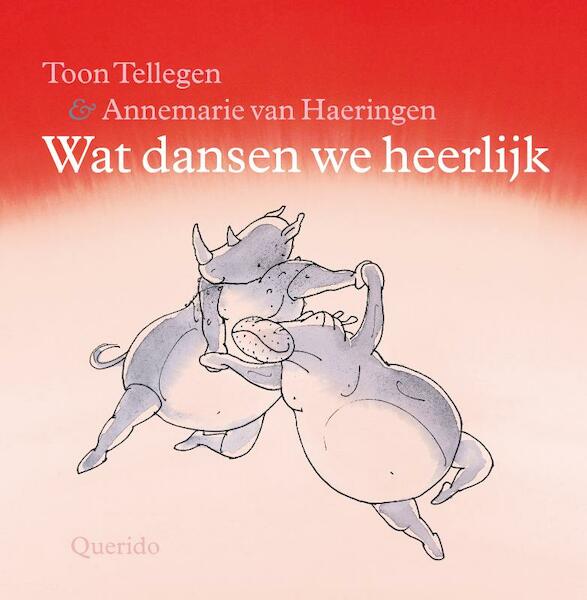 Wat dansen we heerlijk - Toon Tellegen (ISBN 9789045110882)