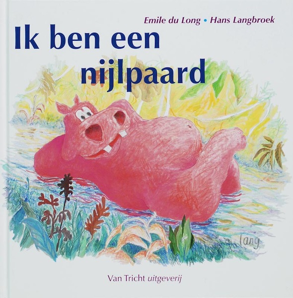 Ik ben een nijlpaard - E. du Long, T. Esmeijer (ISBN 9789077822180)
