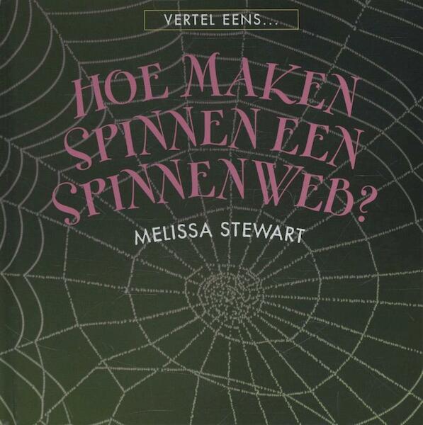 Hoe maken spinnen een spinnenweb? - Melissa Stewart (ISBN 9789055664719)