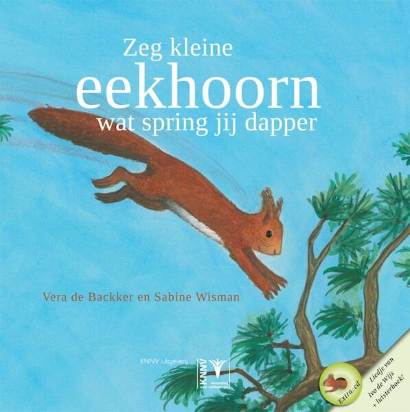Zeg kleine eekhoorn ... wat spring jij goed - Sabine Wisman (ISBN 9789050113885)