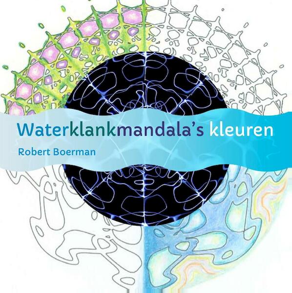 Waterklankmandala's kleuren - Robert Boerman (ISBN 9789460150944)