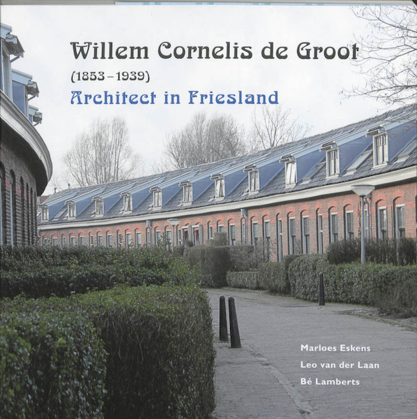 Willem Cornelis de Groot (1853-1939) - M. Eskens, L. van der Laan, B. Lamberts (ISBN 9789033008078)