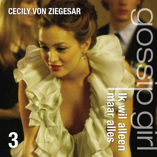 Gossip Girl / 3 Ik wil alleen maar alles - Cecily von Ziegesar (ISBN 9789025749187)