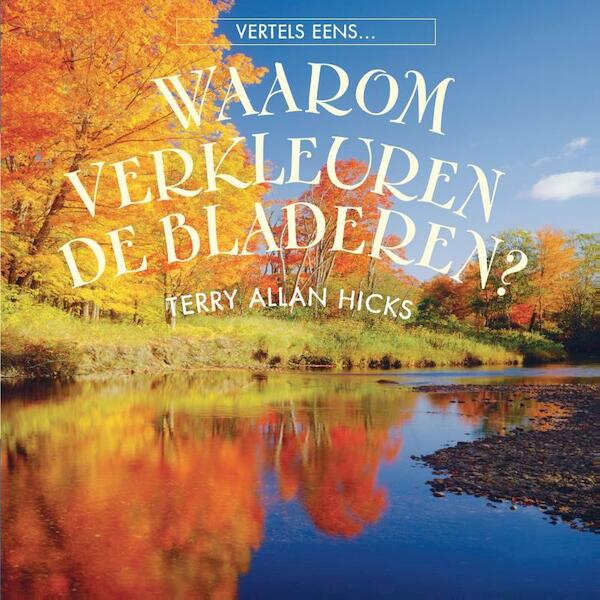Waarom verkleuren de bladeren ? - Terry Allan Hicks (ISBN 9789055667444)