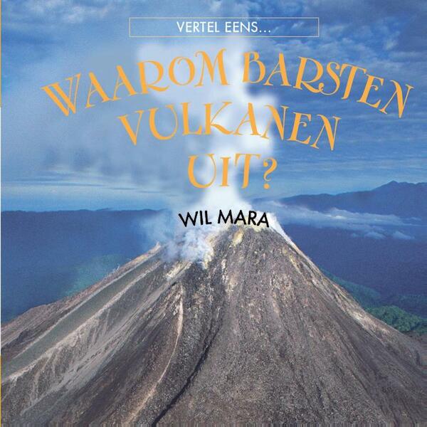 Waarom barsten vulkanen uit? - Wil Mara (ISBN 9789055667482)