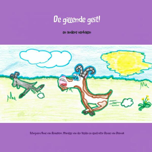 De gillende geit! - Schrijvers Anne van Beusekom. Mariëlle van der Velden en illustrator Denise van Doornik (ISBN 9789462547988)