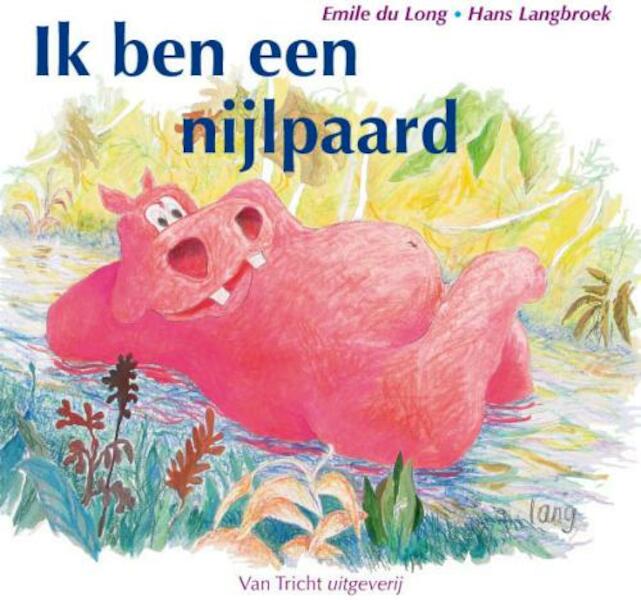 Ik ben een nijlpaard - E. du Long, T. Esmeijer (ISBN 9789077822197)