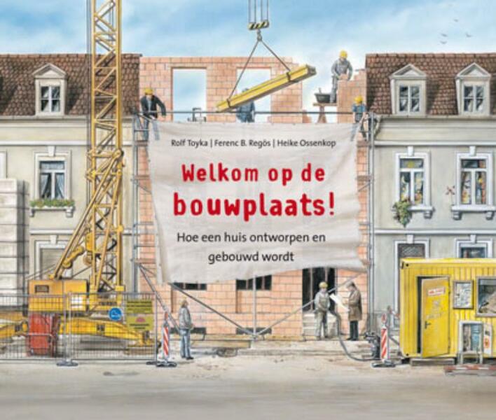 Welkom op de bouwplaats! - Rolf Toyka, Ferenc B. Regös, Heike Ossenkop (ISBN 9789025111229)