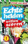 Echte helden willen scoren (e-Book) - Arend van Dam (ISBN 9789000328987)